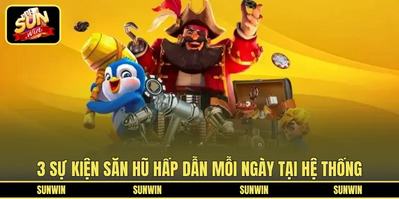 3 sự kiện săn hũ hấp dẫn mỗi ngày tại hệ thống