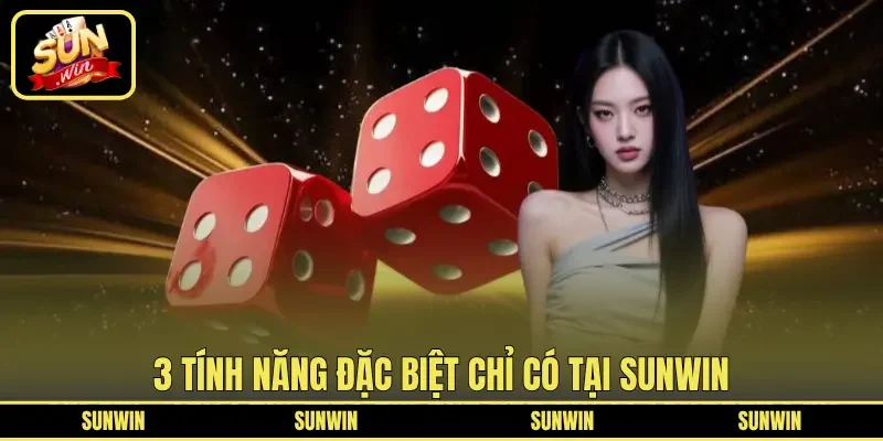 3 tính năng đặc biệt chỉ có tại SUNWIN