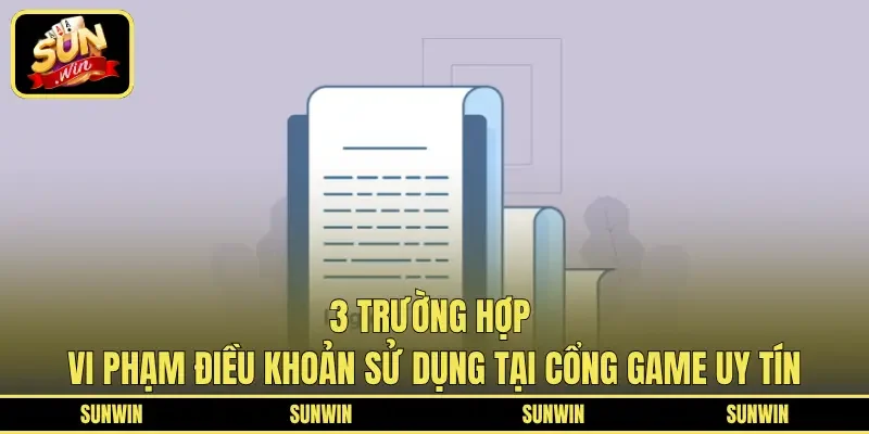 3 trường hợp vi phạm điều khoản sử dụng tại cổng game uy tín