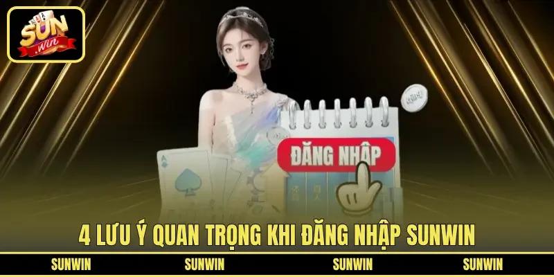 4 lưu ý quan trọng khi đăng nhập SUNWIN