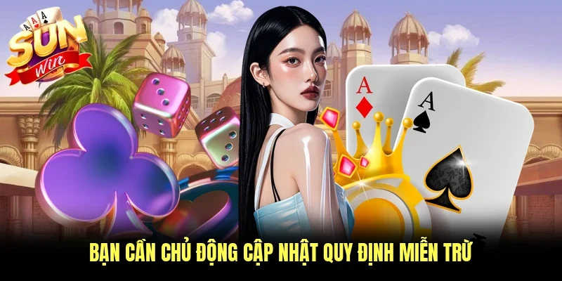 Bạn cần chủ động cập nhật quy định miễn trừ