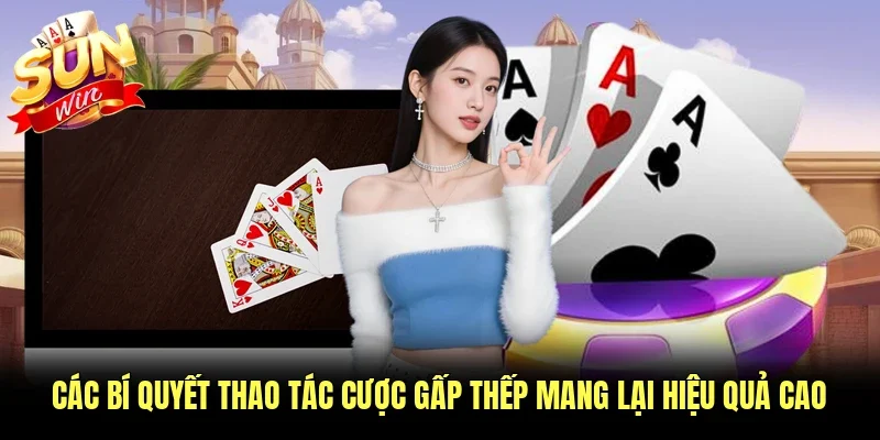 Các bí quyết thao tác cược gấp thếp mang lại hiệu quả cao