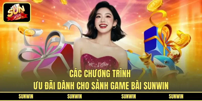 Các chương trình ưu đãi dành cho sảnh game Bài SUNWIN