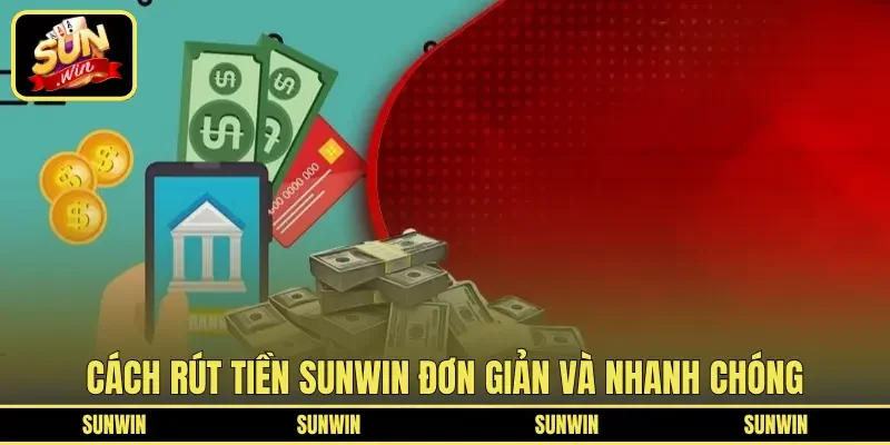 Cách rút tiền SUNWIN đơn giản và nhanh chóng