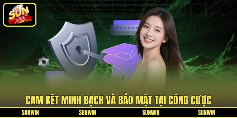 Cam kết minh bạch và bảo mật tại cổng cược