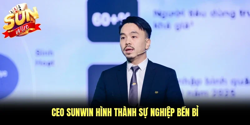 CEO Sunwin hình thành sự nghiệp bền bỉ