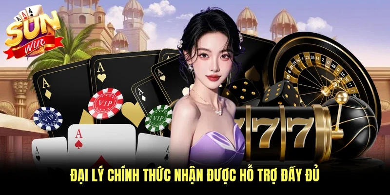 Đại lý chính thức nhận được hỗ trợ đầy đủ