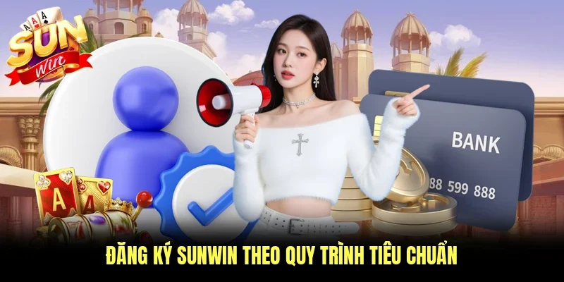 Đăng ký Sunwin theo quy trình tiêu chuẩn
