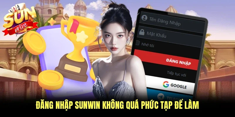 Đăng nhập Sunwin không quá phức tạp để làm