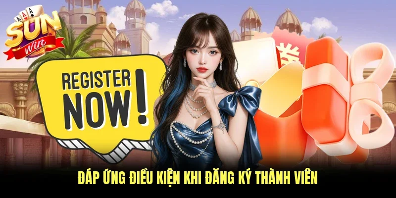 Đáp ứng điều kiện khi đăng ký thành viên