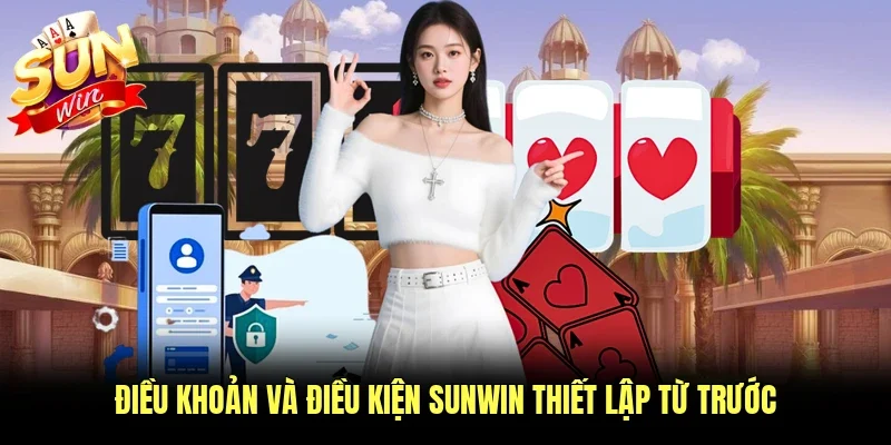 Điều khoản và điều kiện Sunwin thiết lập từ trước