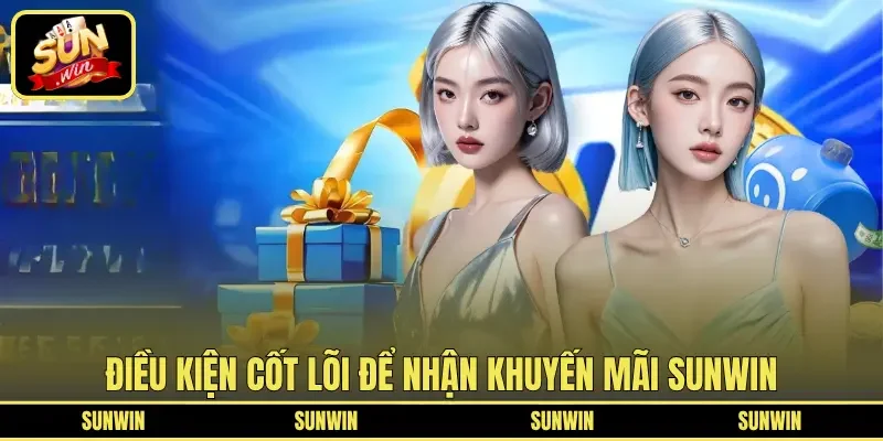 Điều kiện cốt lõi để nhận khuyến mãi SUNWIN