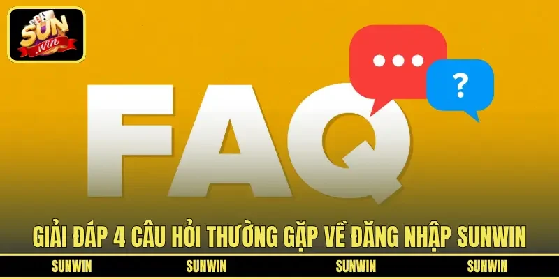 Giải đáp 4 câu hỏi thường gặp về đăng nhập SUNWIN