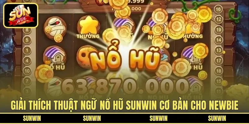 Giải thích thuật ngữ nổ hũ SUNWIN cơ bản cho newbie