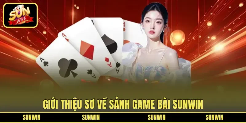 Giới thiệu sơ về sảnh game bài SUNWIN