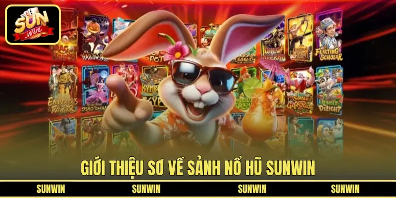 Giới thiệu sơ về sảnh nổ hũ Sunwin