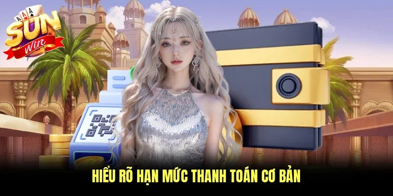 Hiểu rõ hạn mức thanh toán cơ bản