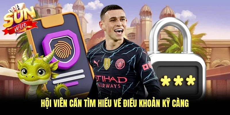 Hội viên cần tìm hiểu về điều khoản kỹ càng