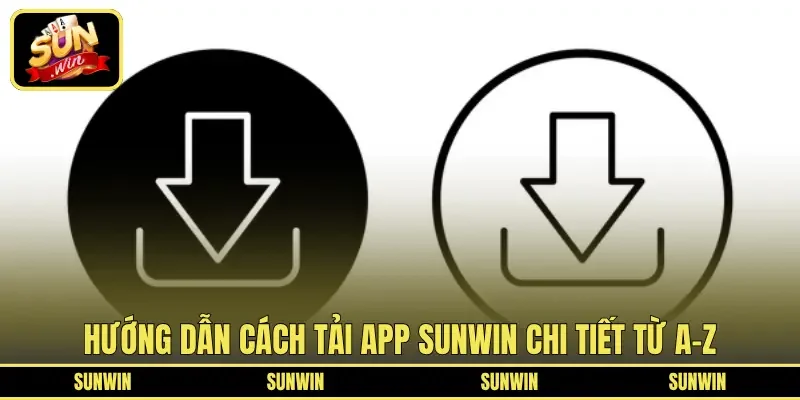 Hướng dẫn cách tải app SUNWIN chi tiết từ A-Z