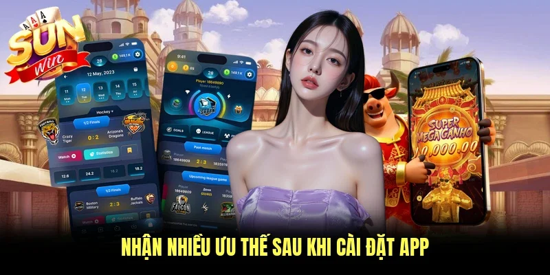 Nhận nhiều ưu thế sau khi cài đặt app