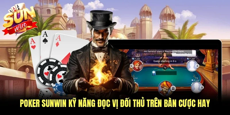 Poker Sunwin Kỹ Năng Đọc Vị Đối Thủ Trên Bàn Cược Hay