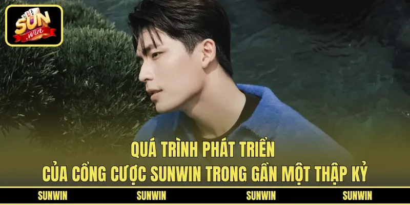 Quá trình phát triển của cổng cược SUNWIN trong gần một thập kỷ