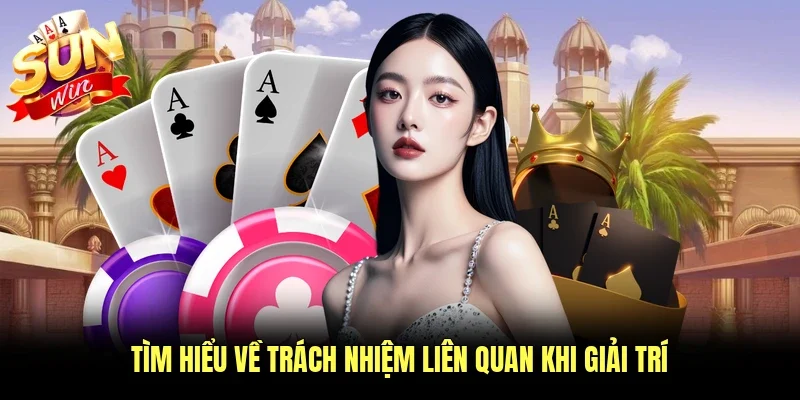Tìm hiểu về trách nhiệm liên quan khi giải trí