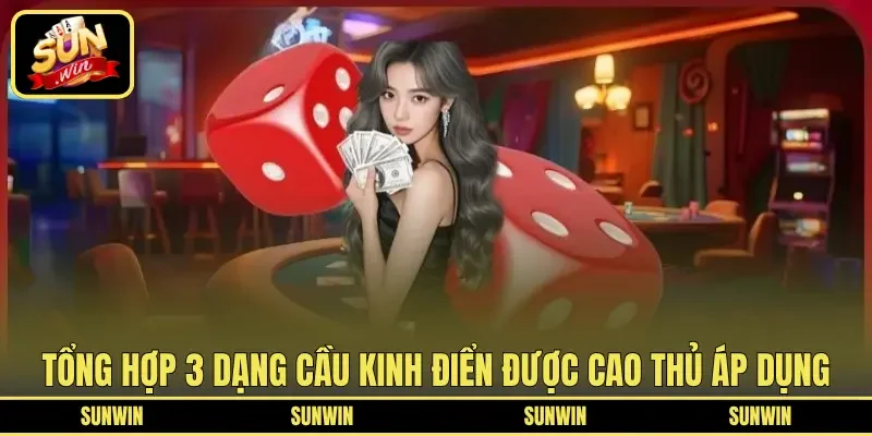 Tổng hợp 3 dạng cầu kinh điển được cao thủ áp dụng