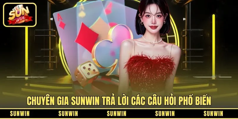 Chuyên gia SUNWIN trả lời các câu hỏi phổ biến